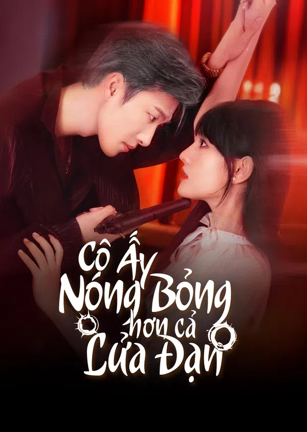 Cô Ấy Nóng Bỏng Hơn Cả Lửa Đạn